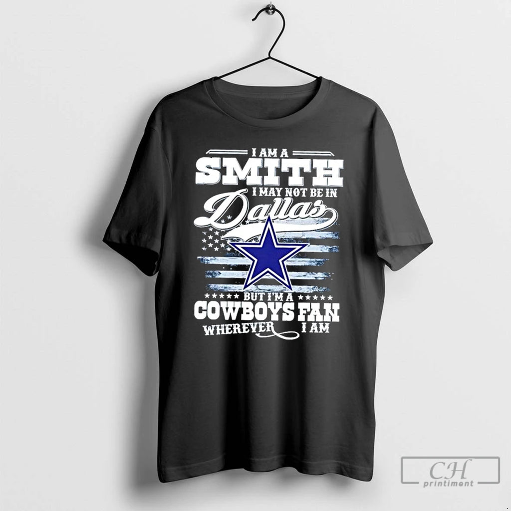 Classic I Am A Smith I May Not Be In Dallas But Im A Cowboys T-Shirts, Hoodie, Sweatshirt | InkRitualCo.com