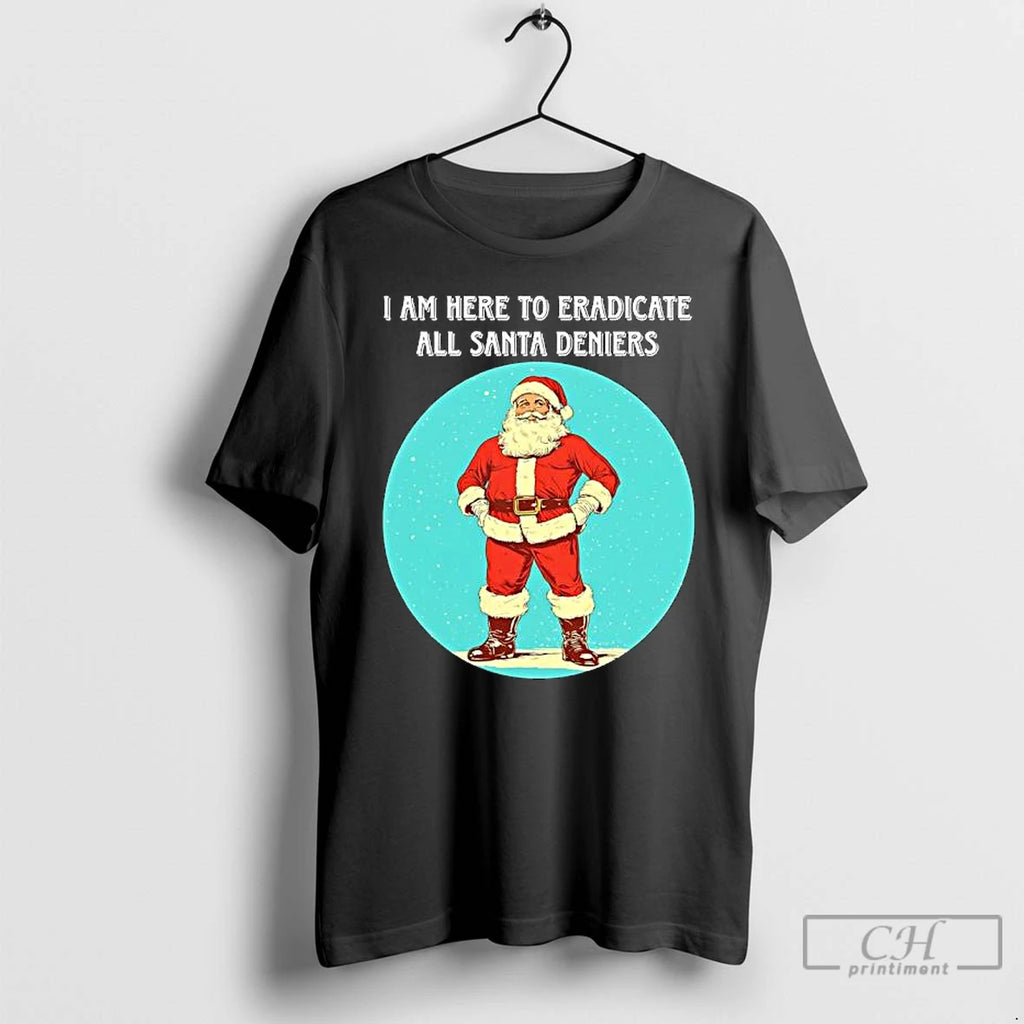 Classic I Am Here To Eradicate All Santa Deniers T-Shirts, Hoodie, Sweatshirt | InkRitualCo.com