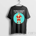 Classic I Am Here To Eradicate All Santa Deniers T-Shirts, Hoodie, Sweatshirt | InkRitualCo.com