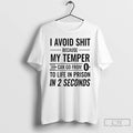 Classic I Avoid Shit Because My Temper Can Go From To Life In Prison In T-Shirts, Hoodie, Sweatshirt | InkRitualCo.com