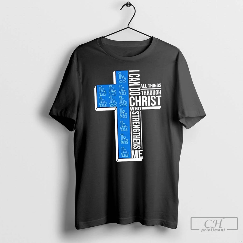Classic I Can Do All Things Through Christ Who Strengthens Me Los Angeles Dodgers Baseball T-Shirts, Hoodie, Sweatshirt