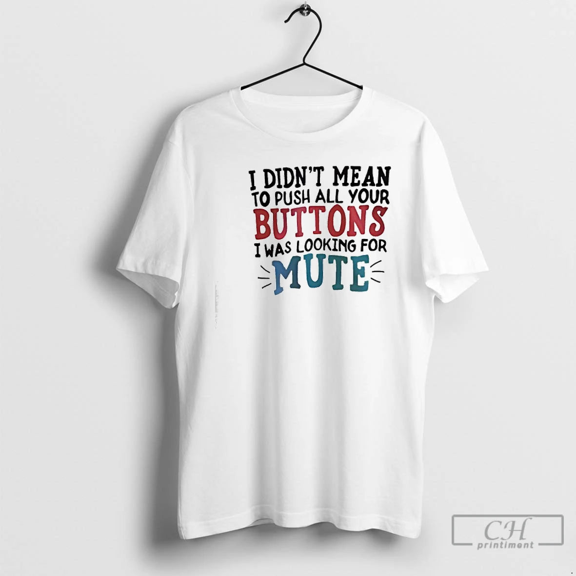 Classic I Didnt Mean To Push All Your Buttons I Was Looking For Mute T-Shirts, Hoodie, Sweatshirt | InkRitualCo.com