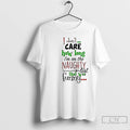 Classic I Dont Care How Long Im On The Naughty List Funny Christmas T Shirts Hoodie, Sweatshirt | InkRitualCo.com