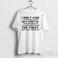 Classic I Dont Care If People Talk Shit About Me I Was Raised To Flush T-Shirts, Hoodie, Sweatshirt | InkRitualCo.com