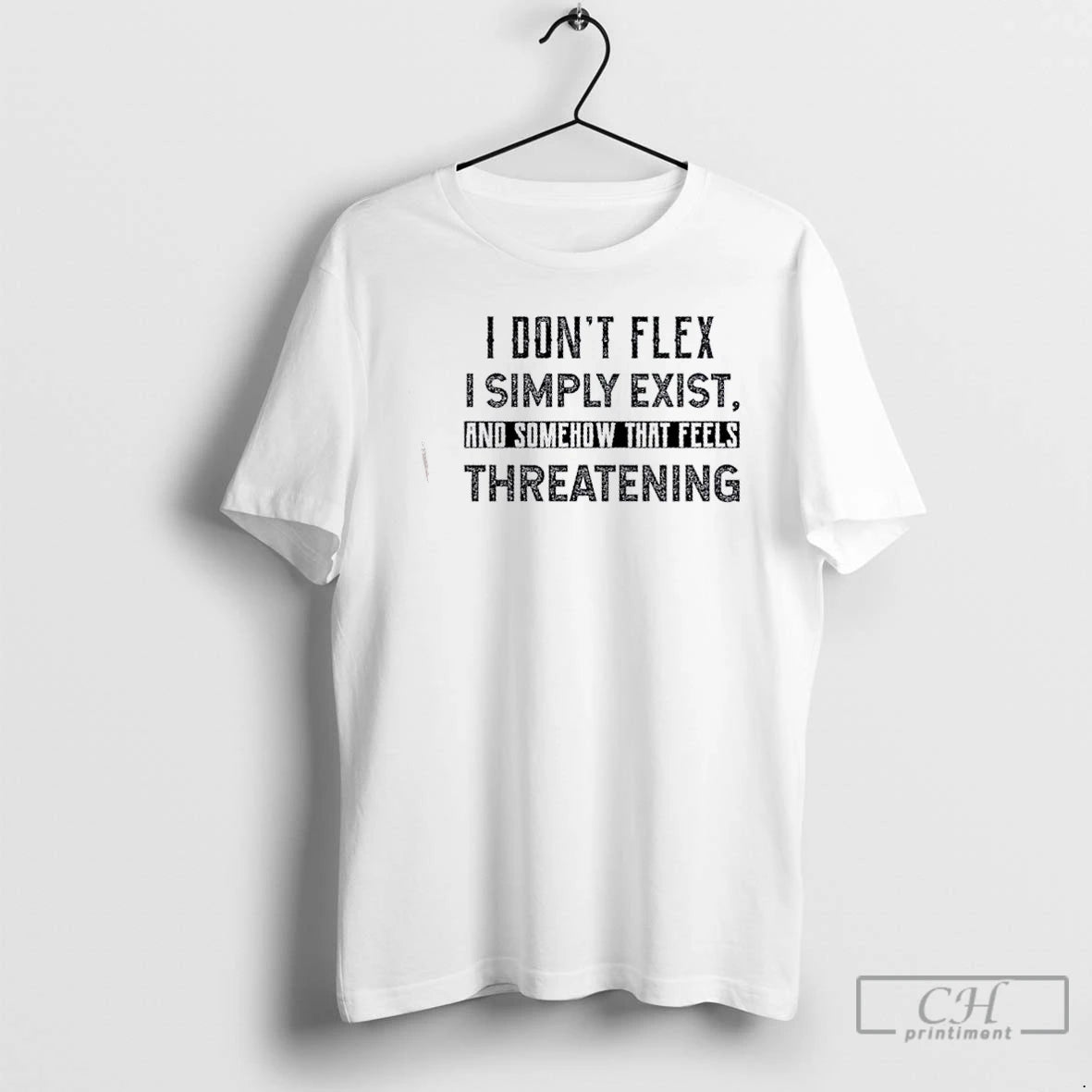Classic I Dont Flex I Simply Exist Somehow That Feels Threatening Quote T-Shirts, Hoodie, Sweatshirt