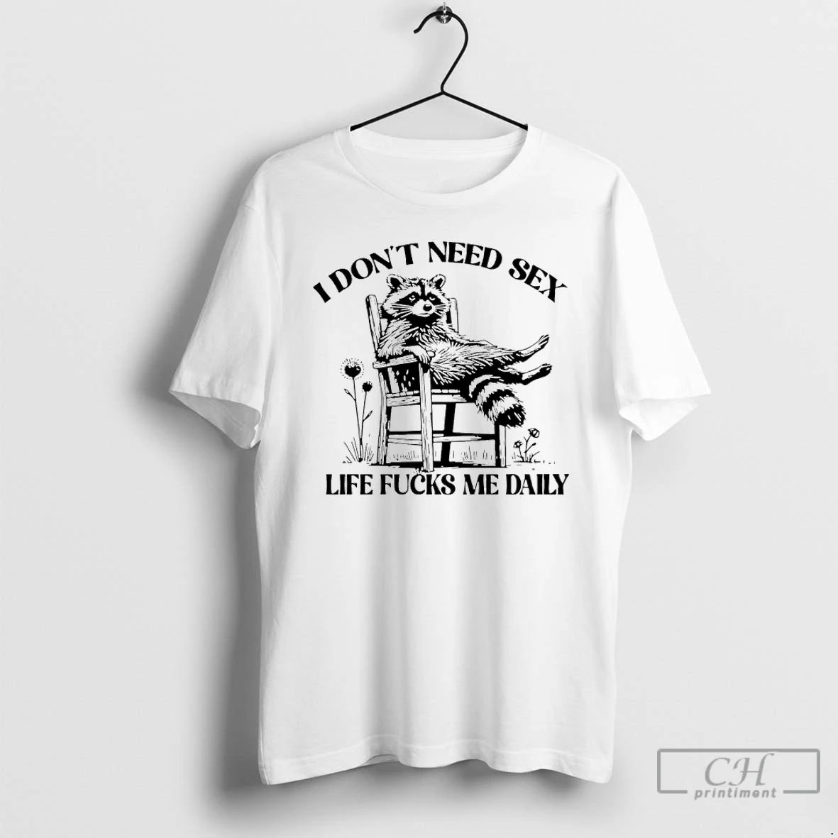 Classic I Dont Need Sex Life Fucks Me Daily Racoon T-Shirts, Hoodie, Sweatshirt | InkRitualCo.com