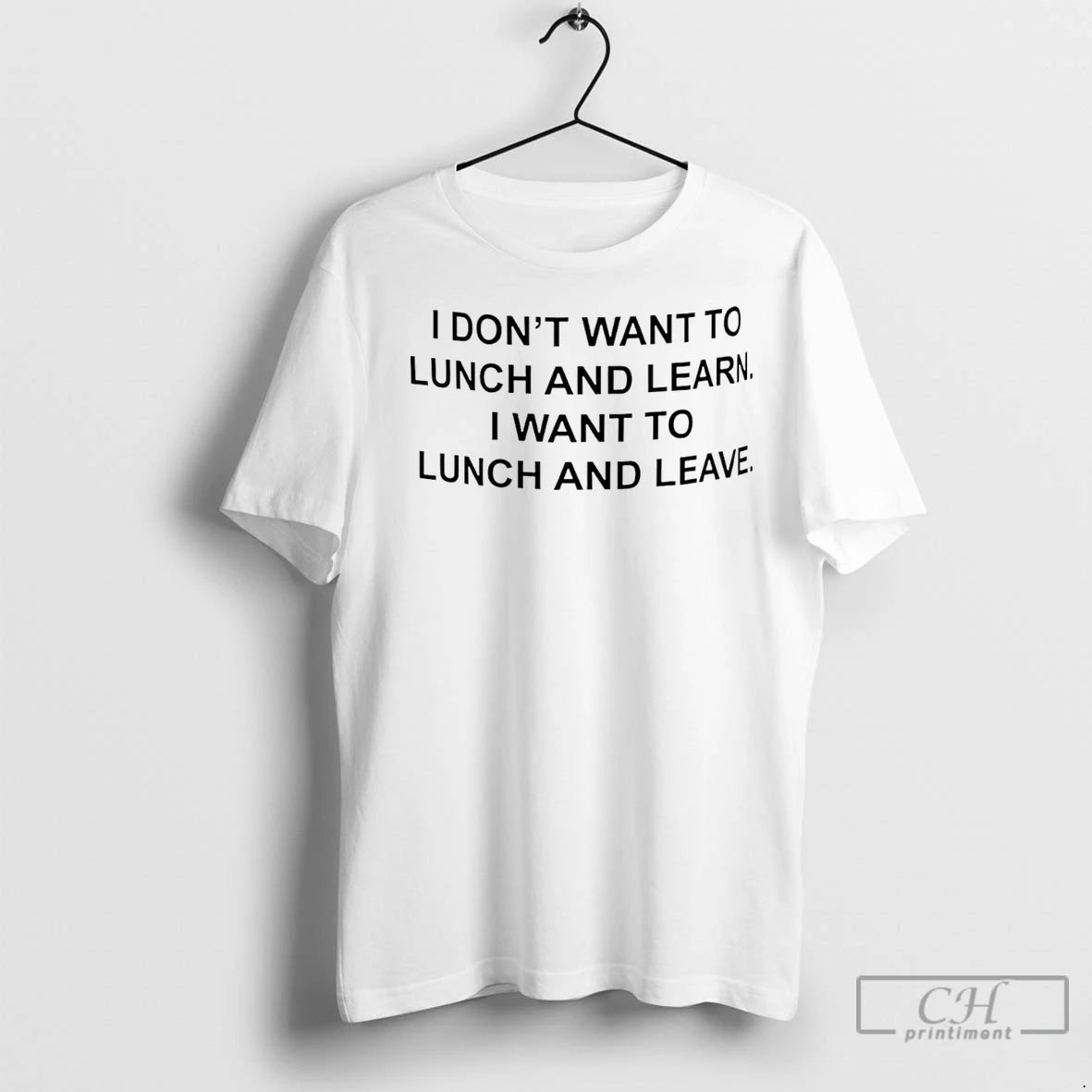 Classic I Dont Want To Lunch And Learn I Want To Lunch And Leave T-Shirts, Hoodie, Sweatshirt | InkRitualCo.com