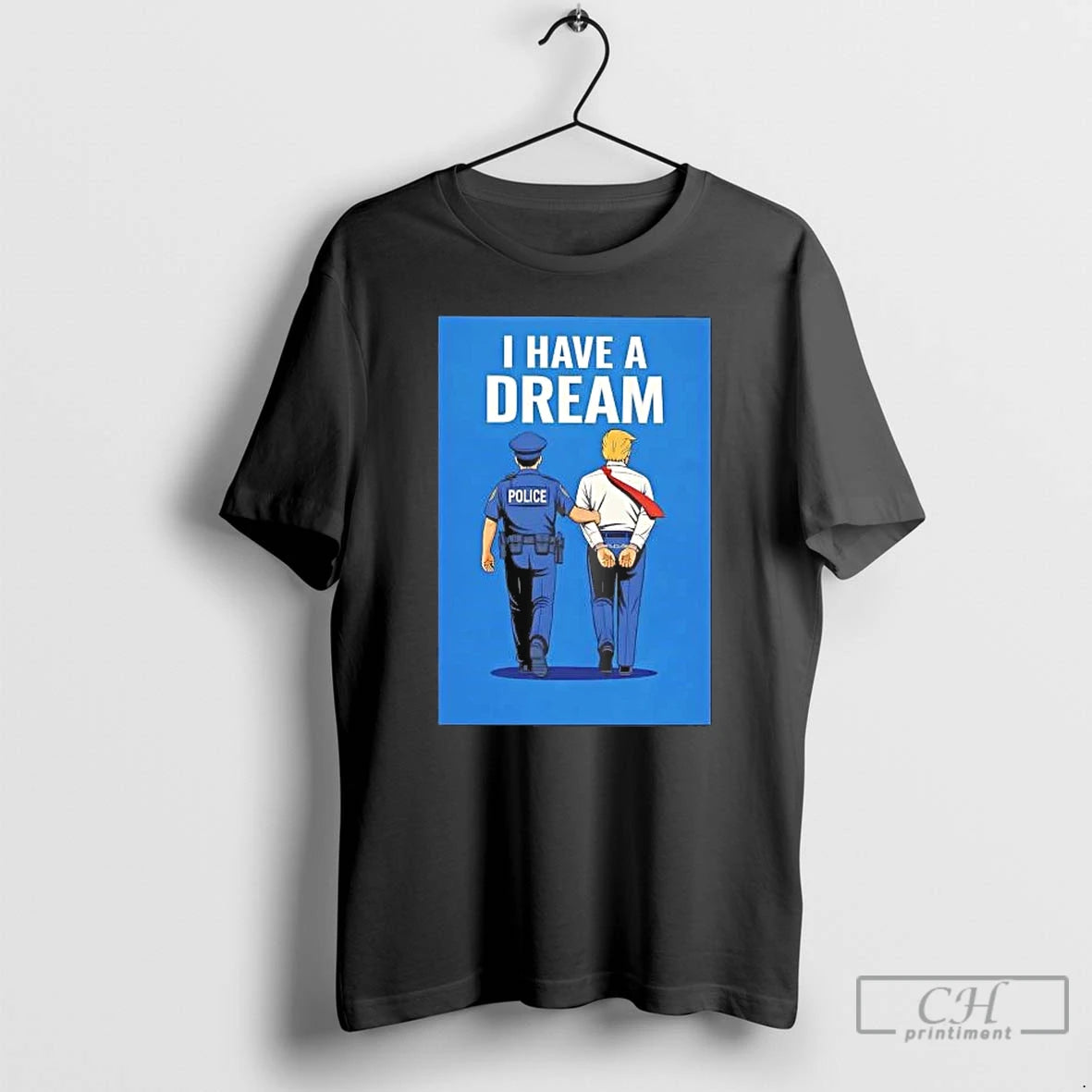 Classic I Have A Dream Police Arrested Trump T-Shirts, Hoodie, Sweatshirt | InkRitualCo.com