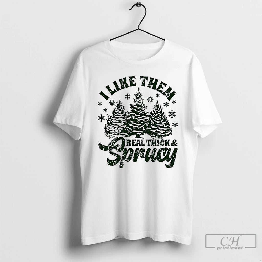 Classic I Like Them Real Thick And Sprucy Christmas Tree T Shirts Hoodie, Sweatshirt | InkRitualCo.com
