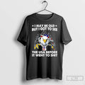 Classic I May Be Old But I Got To See The Usa Before It Went T-Shirts, Hoodie, Sweatshirt | InkRitualCo.com