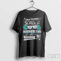 Classic I Never Dreamed I Would Be A Super Cool Seattle Mariners Fan T Shirts Hoodie, Sweatshirt | InkRitualCo.com