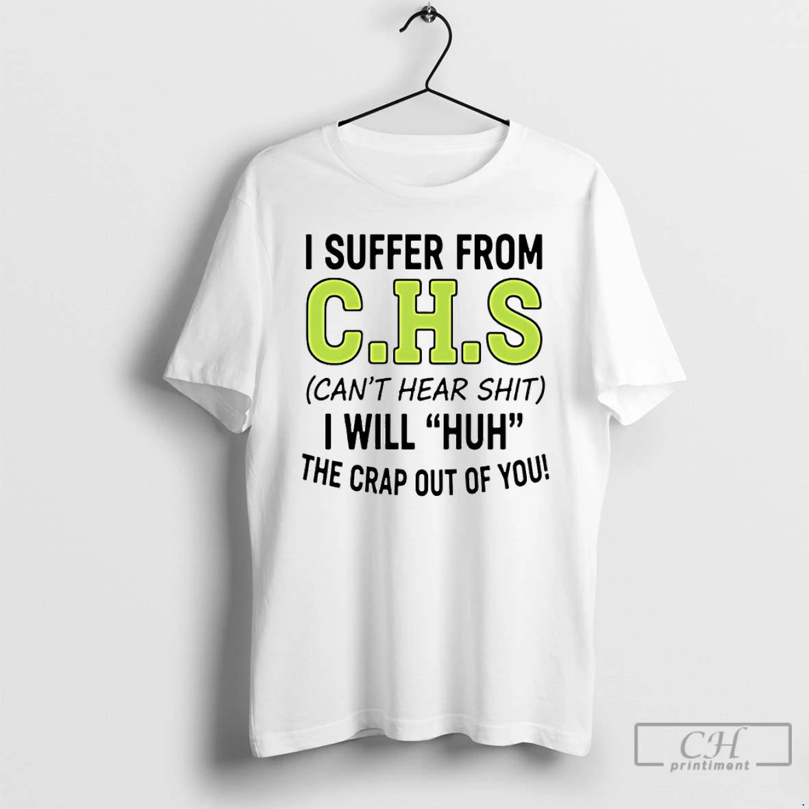 Classic I Suffer From Chs Cant Hear Shit I Will Huh The Crap Out Of T-Shirts, Hoodie, Sweatshirt | InkRitualCo.com