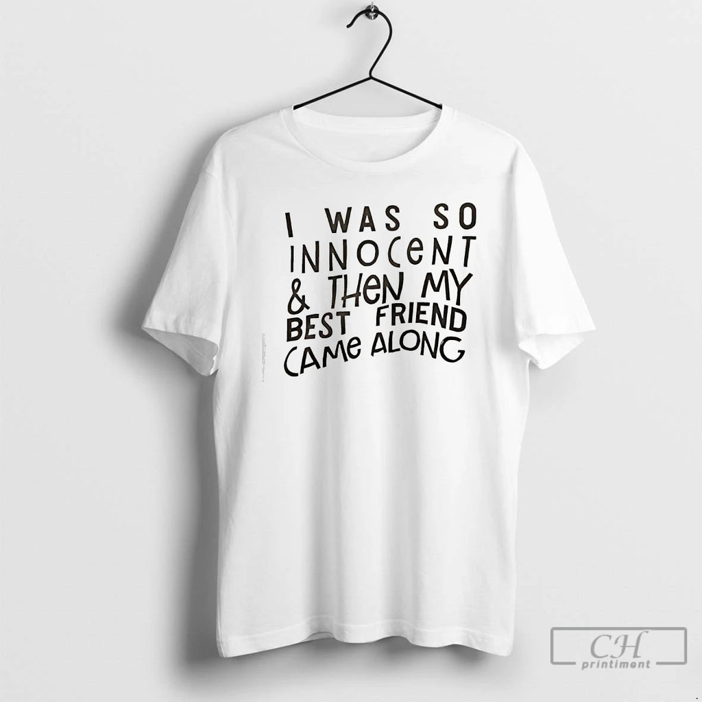 Classic I Was So Innocent Then My Best Friend Came Along Text T Shirts Sweater Hoodie, Sweatshirt | InkRitualCo.com