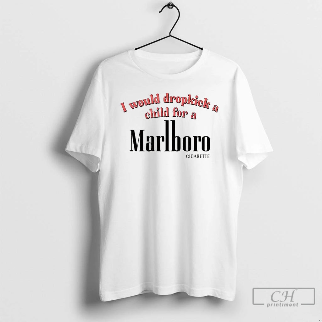 Classic I Would Dropkick A Child For A Marlboro Cigarette T Shirts Hoodie, Sweatshirt | InkRitualCo.com