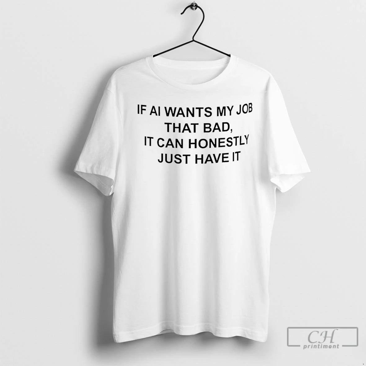 Classic If Ai Wants My Job That Bad It Can Honestly Just Have It T-Shirts, Hoodie, Sweatshirt | InkRitualCo.com