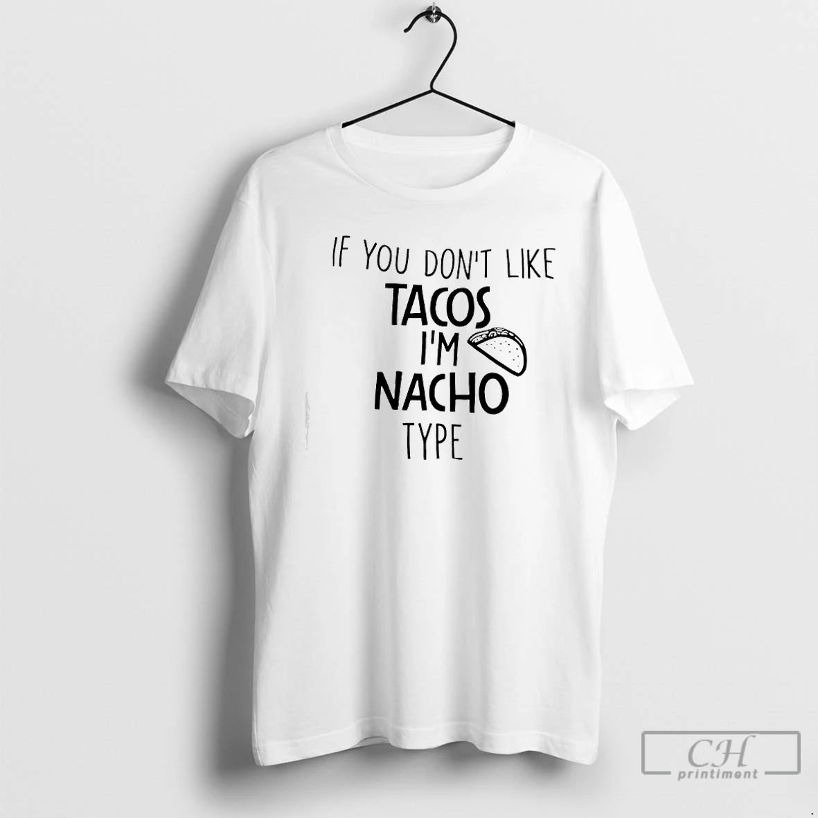 Classic If You Dont Like Tacos Im Nacho Type T-Shirts, Hoodie, Sweatshirt | InkRitualCo.com