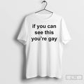 Classic If You Can See This Youre Gay T Shirts Hoodie, Sweatshirt | InkRitualCo.com