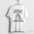 Classic If You Dont Like My Puns About Greek Mythology I Apollo Gize T-Shirts, Hoodie, Sweatshirt | InkRitualCo.com