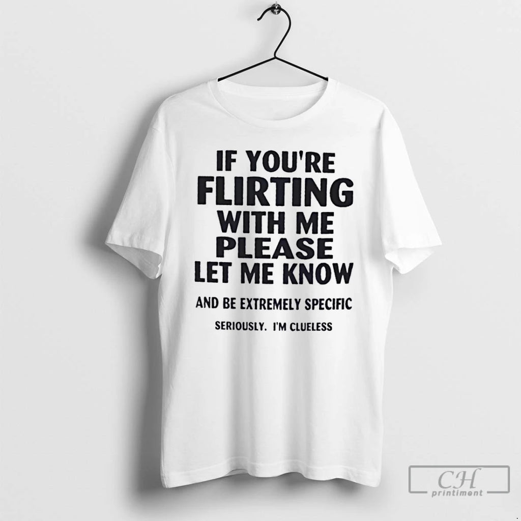 Classic If Youre Flirting With Me Please Let Me Know And Be Extremely Specific T-Shirts, Hoodie, Sweatshirt | InkRitualCo.com