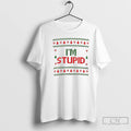 Classic Im Stupid Ugly Christmas T-Shirts, Hoodie, Sweatshirt | InkRitualCo.com