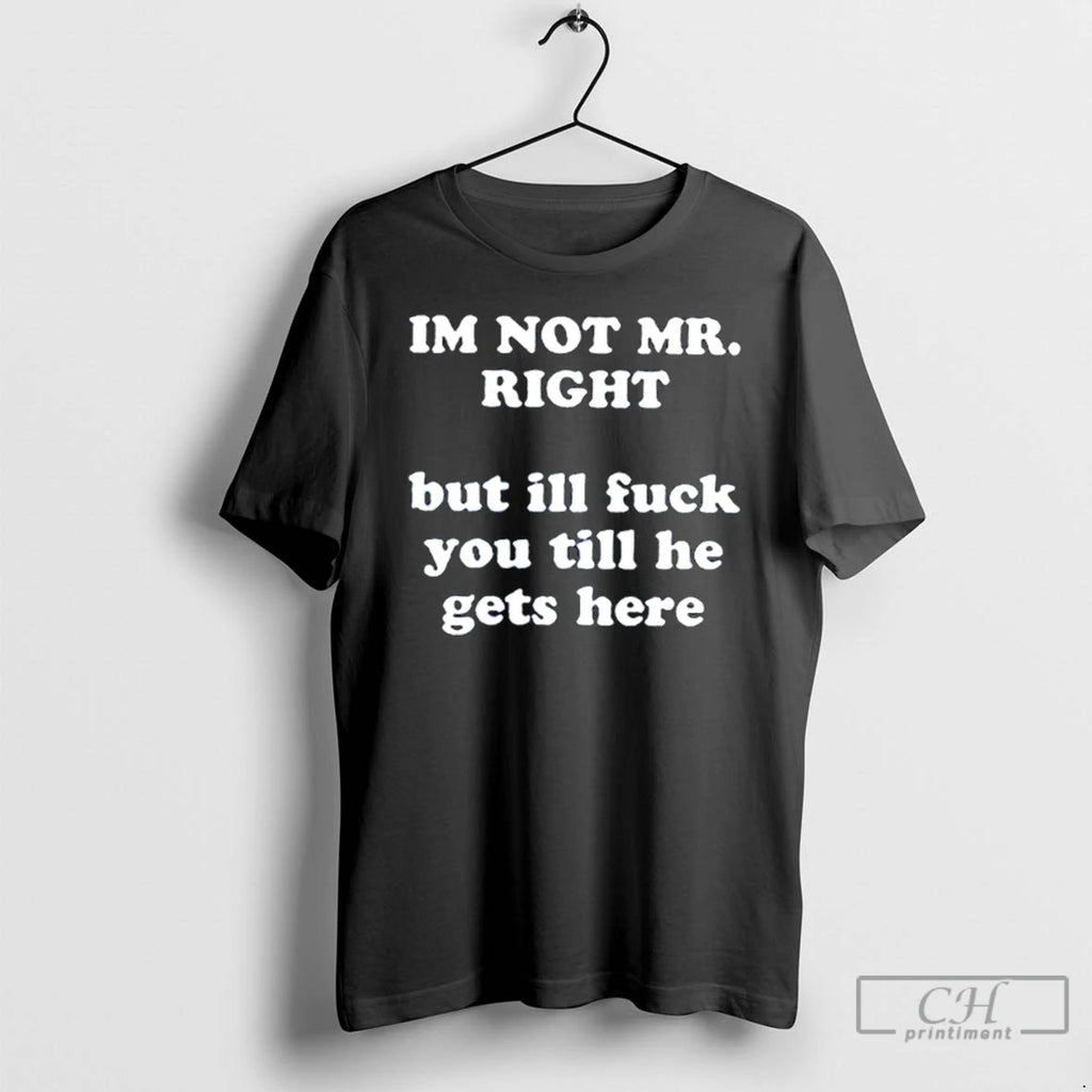 Classic Im Not Mr Right But Ill Fuck You T Shirts Hoodie, Sweatshirt | InkRitualCo.com