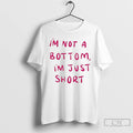 Classic Im Not A Bottom Im Just Short T-Shirts, Hoodie, Sweatshirt | InkRitualCo.com