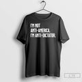 Classic Im Not Anti America Im Anti Dictator T Shirts Hoodie, Sweatshirt | InkRitualCo.com
