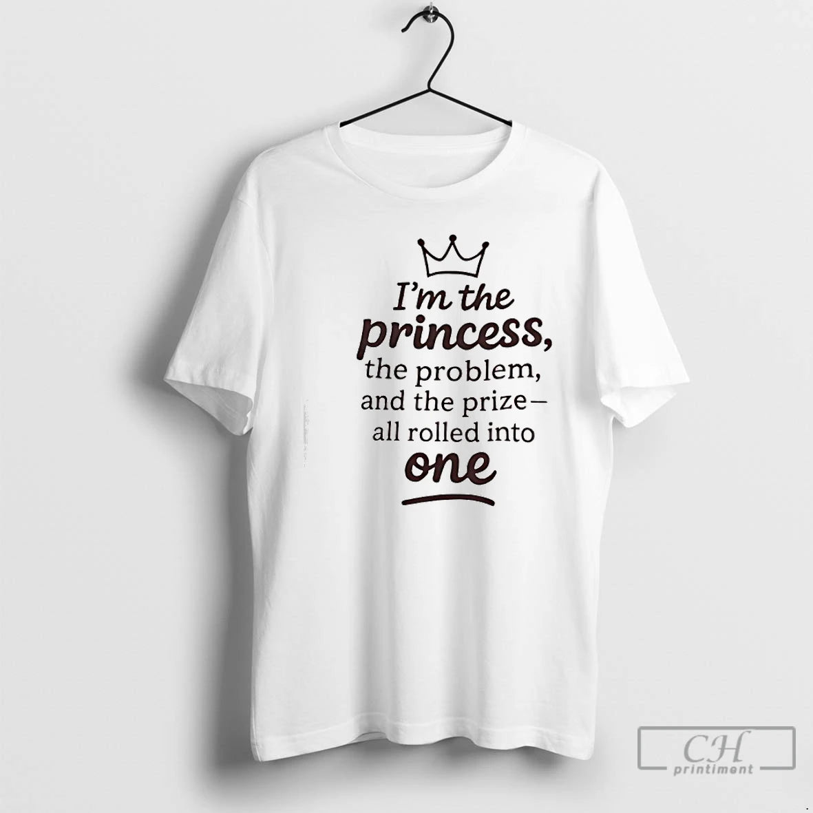 Classic Im The Princess The Problem And The Prize All Rolled Into One Crown Graphic T-Shirts, Hoodie, Sweatshirt