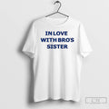 Classic In Love With Bros Sister Letter T-Shirts, Hoodie, Sweatshirt | InkRitualCo.com