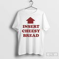 Classic Insert Cheesy Bread T-Shirts, Hoodie, Sweatshirt | InkRitualCo.com