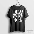 Classic Iowa Has Bad Corn T Shirts Hoodie, Sweatshirt | InkRitualCo.com