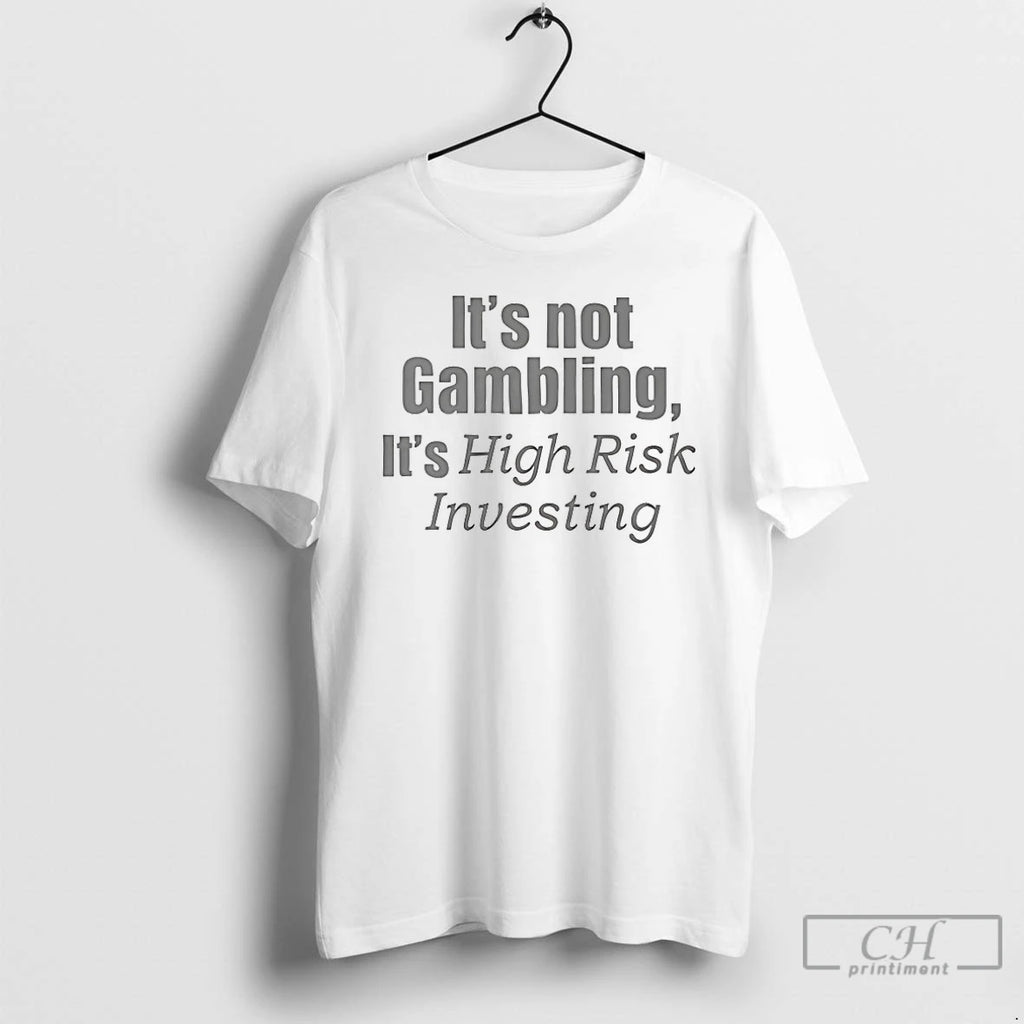 Classic Its Not Gambling Its High Risk Investing T Shirts Hoodie, Sweatshirt | InkRitualCo.com