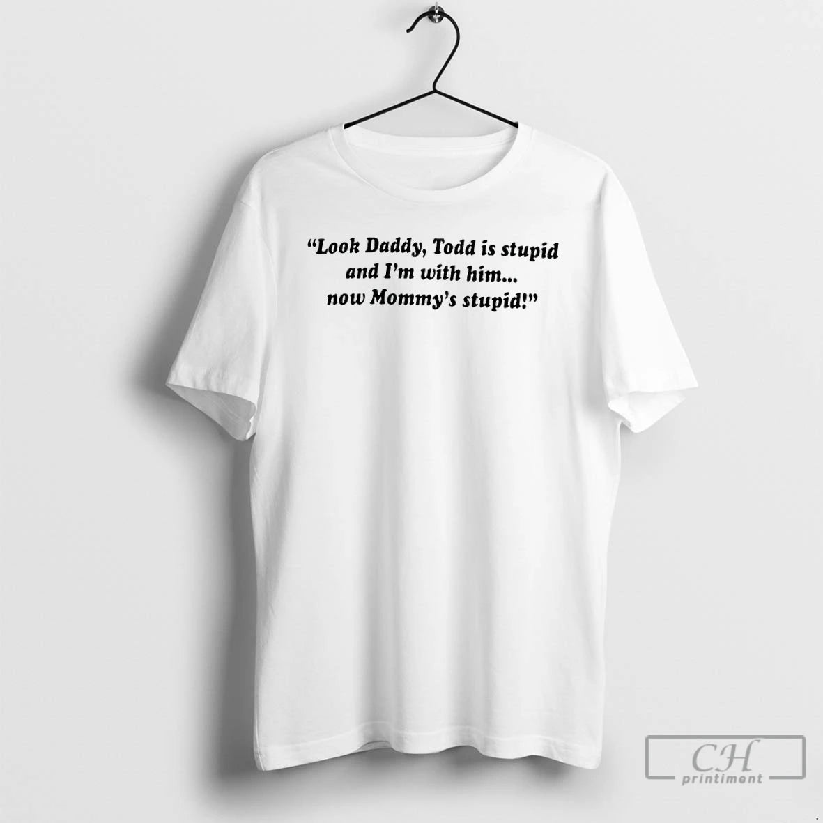 Classic Look Daddy Todd Is Stupid And Im With Him Now Mommys Stupid T Shirts Hoodie, Sweatshirt | InkRitualCo.com