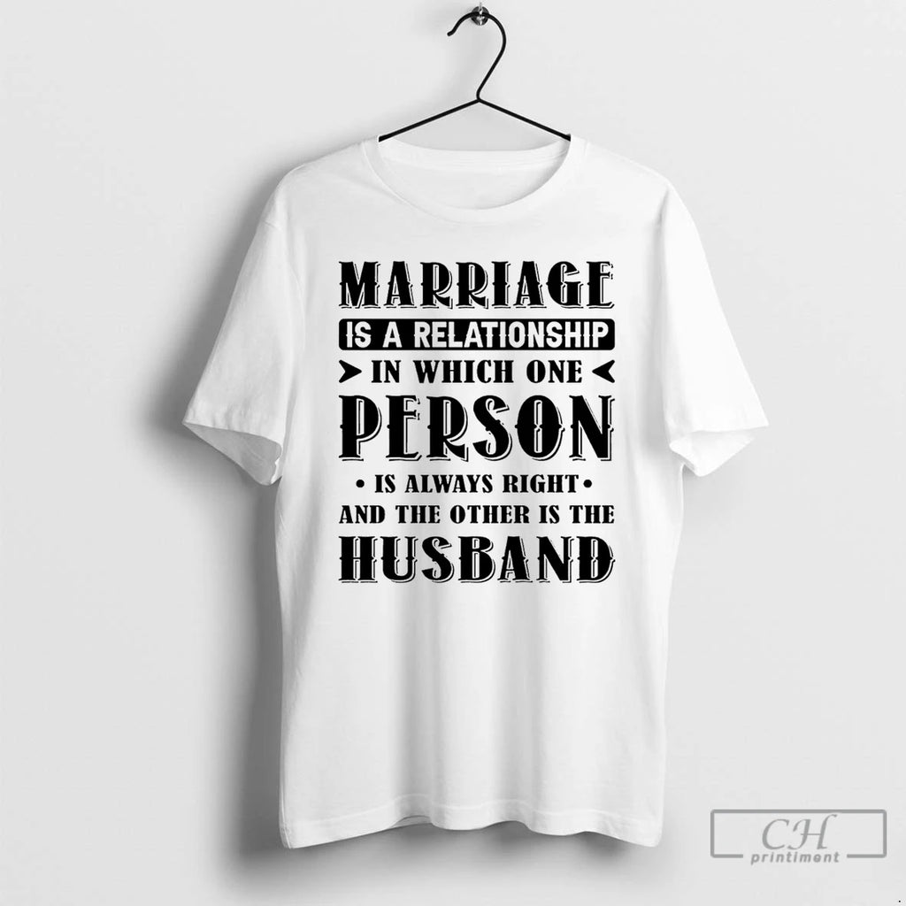 Classic Marriage Is A Relationship In Which One Person Is Always Right And The Other T-Shirts, Hoodie, Sweatshirt