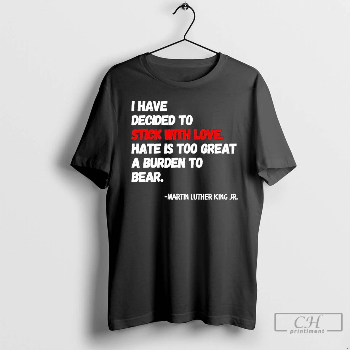 Classic Martin Luther King Jr I Have Decided Stick Love T-Shirts, Hoodie, Sweatshirt