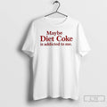 Classic Maybe Diet Coke Is Addicted To Me Embroidered T-Shirts, Hoodie, Sweatshirt | InkRitualCo.com