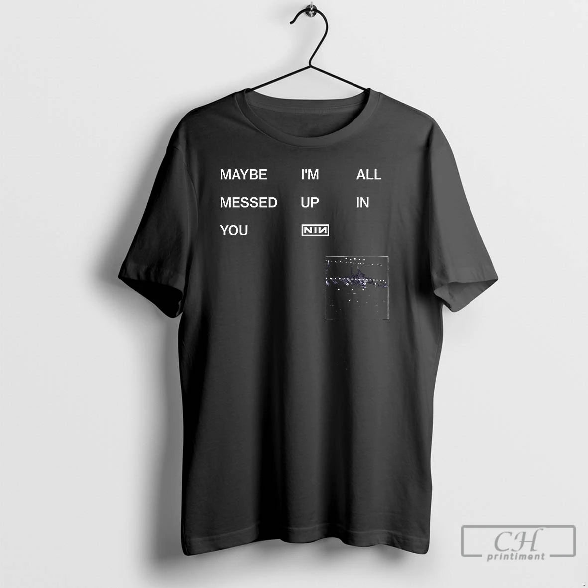 Classic Maybe Im All Messed Up In You Nin T Shirts Hoodie, Sweatshirt | InkRitualCo.com