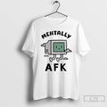 Classic Mentally Afk T-Shirts, Hoodie, Sweatshirt | InkRitualCo.com