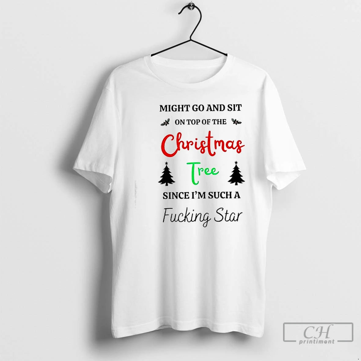 Classic Might Go And Sit On Top Of The Christmas Tree Since Im Such T-Shirts, Hoodie, Sweatshirt | InkRitualCo.com