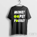 Classic Mine Oops Yours Pickleball T-Shirts, Hoodie, Sweatshirt | InkRitualCo.com