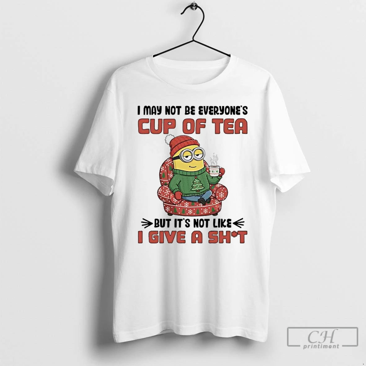 Classic Minion I May Not Be Everyones Cup Of Tea Not Like I Give T-Shirts, Hoodie, Sweatshirt | InkRitualCo.com