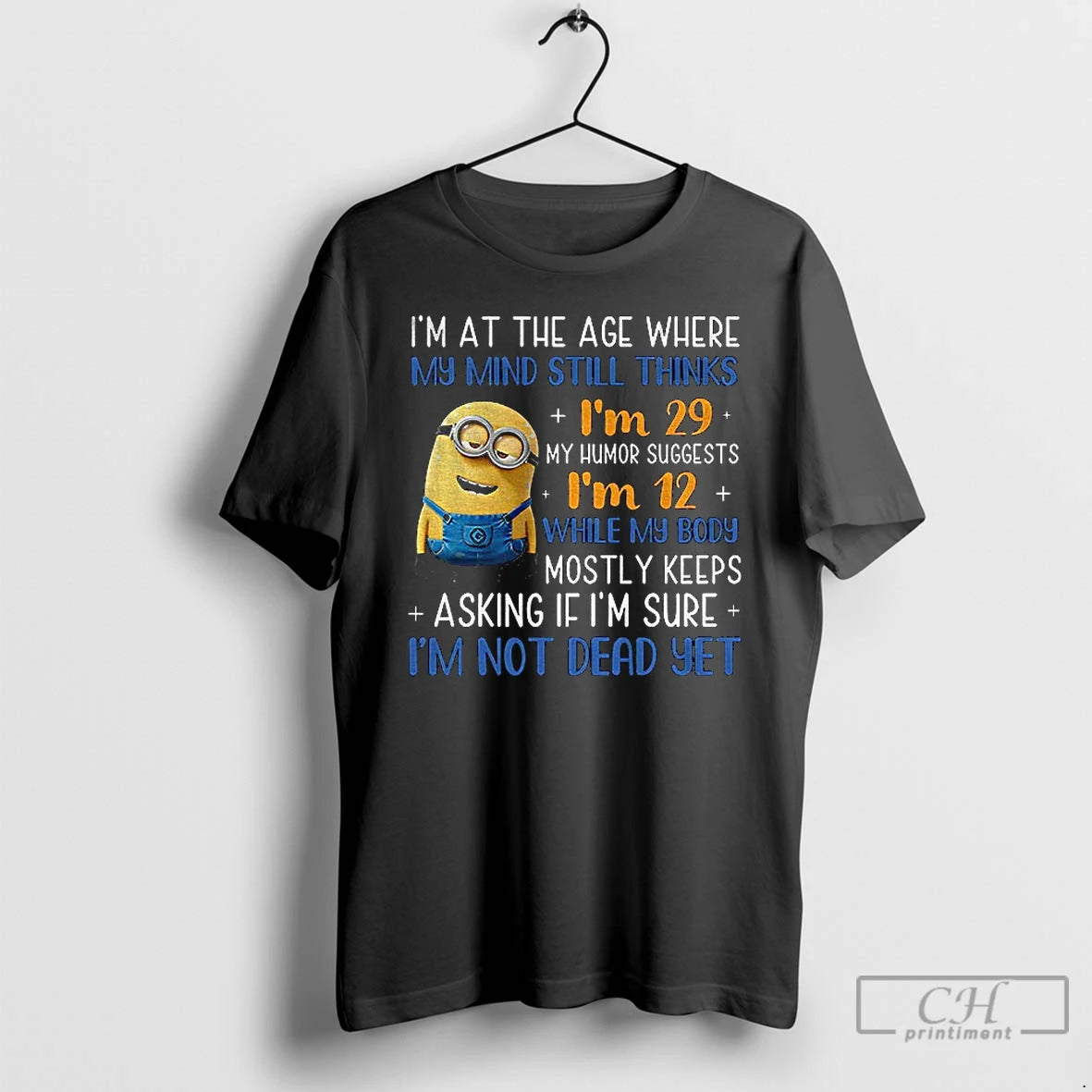 Classic Minion Im At The Age Where My Mind Still Thinks Im 29 My Humor T-Shirts, Hoodie, Sweatshirt | InkRitualCo.com