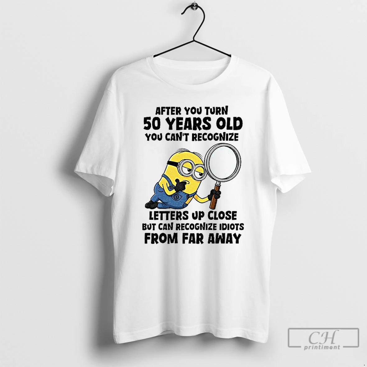 Classic Minion After You Turn 50 Years Old You Cant Recognize Letters Up Close But T-Shirts, Hoodie, Sweatshirt