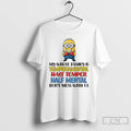 Classic Minion My Whole Family Is Temperamental Half Temper Half Mental Dont Mess With Us T-Shirts, Hoodie, Sweatshirt