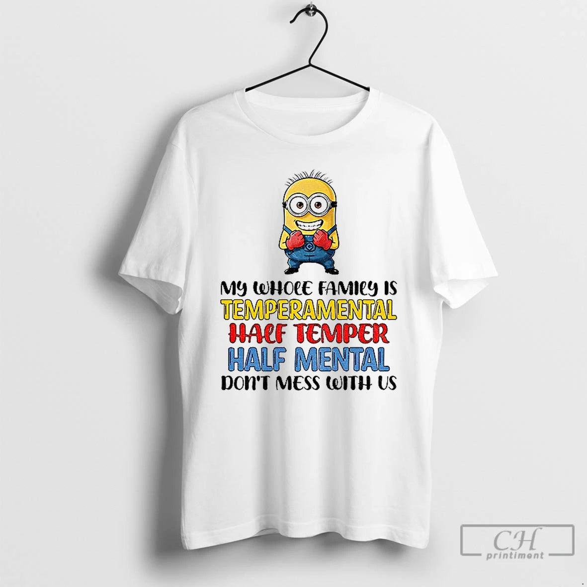 Classic Minion My Whole Family Is Temperamental Half Temper Half Mental Dont Mess With Us T-Shirts, Hoodie, Sweatshirt
