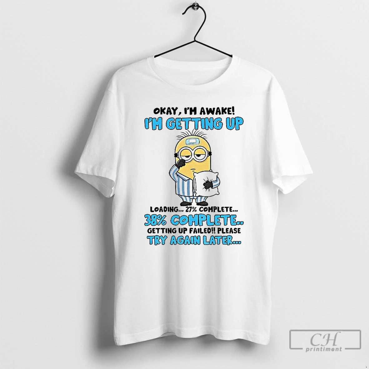 Classic Minion Sick Okay Im Awake Im Getting Up 27 Complete 38 Complete Getting Up T-Shirts, Hoodie, Sweatshirt