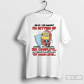 Classic Minion Sleeping Okay Im Awake Im Getting Up 38 Complete Getting Up Failed Please T-Shirts, Hoodie, Sweatshirt