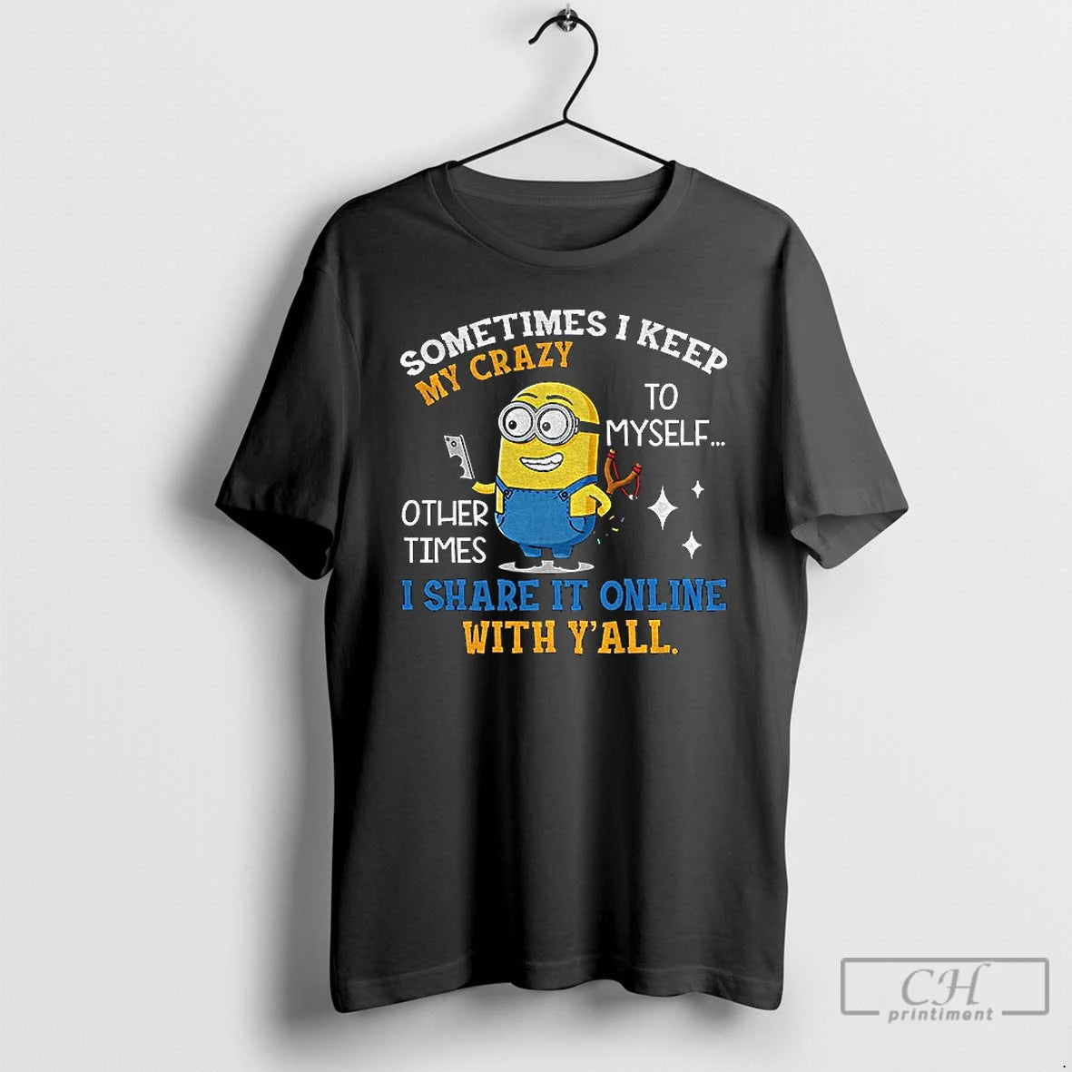 Classic Minion Sometimes I Keep My Crazy Myself Other Times I Share Online T-Shirts, Hoodie, Sweatshirt