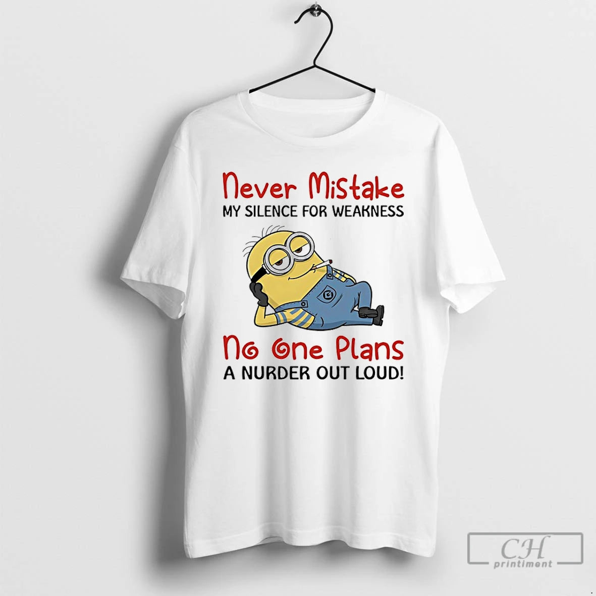 Classic Minions Never Mistake My Silence For Weakness No One Plans A Nurder Out Loud T-Shirts, Hoodie, Sweatshirt