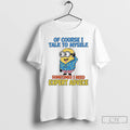 Classic Minions Of Course I Talk To Myself Sometimes I Need Expert Advice T Shirts Hoodie, Sweatshirt | InkRitualCo.com
